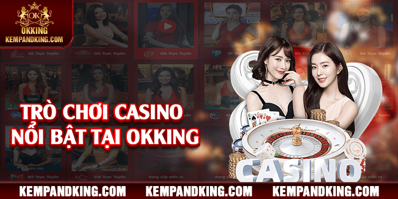 tro choi casino noi bat tai okking Trò chơi casino nổi bật tại OKKING
